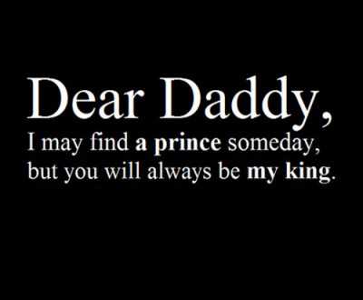 Dear daddy i may find a prince someday - from Father Quotes